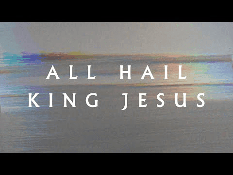 All Hail King Jesus